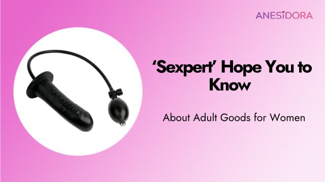 Sexpert-hope-you-to-know-about-adult-goods-for-women