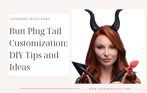 Butt Plug Tail Customization Diy Tips And Ideas Anesidora