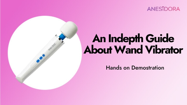 An Indepth Guide About Wand Vibrator – Hands on Demostration