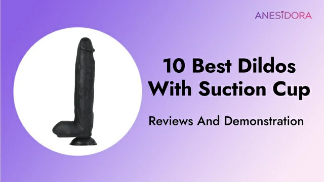 10 Best Dildos With Suction Cup – Reviews And Demonstration