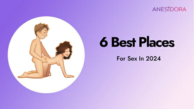 6 Best Places For Sex In 2024