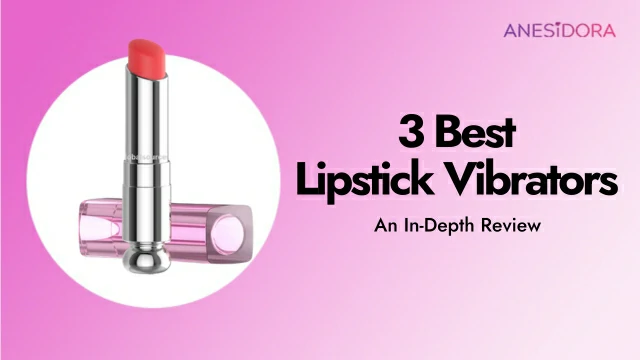 An In-Depth Review Of 3 Lipstick Vibrators