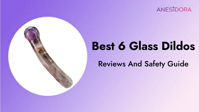 Best 6 Glass Dildos：Reviews And Safety Guide