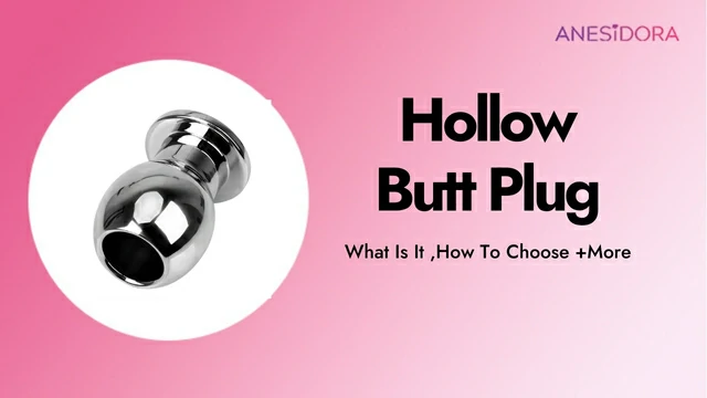 Hollow Butt Plug：What Is It ,How To Choose +More