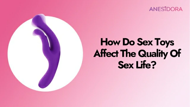 How Do Sex Toys Affect The Quality Of Sex Life