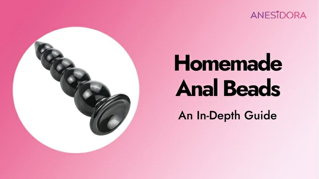 How To Homemade Anal Beads – An In-Depth Guide