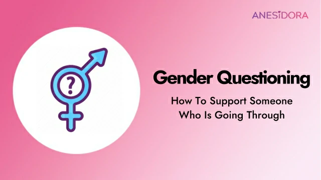 How To Support Someone Who Is Going Through Gender Questioning