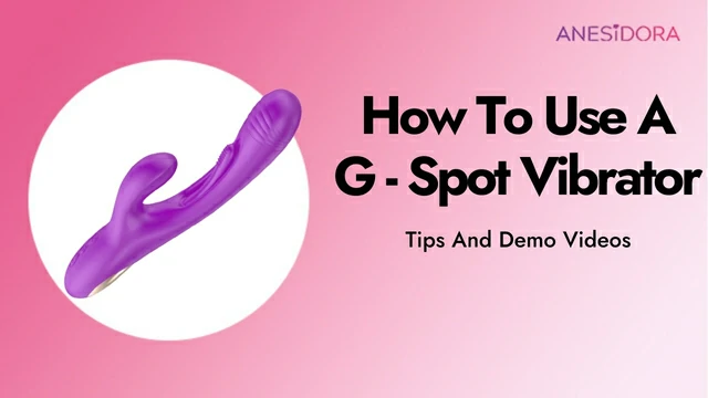 How To Use A G-Spot Vibrator – Tips And Demo Videos