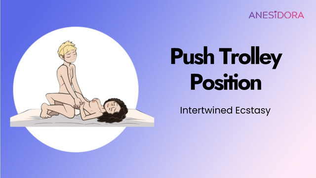 Push Trolley Position ：Intertwined Ecstasy