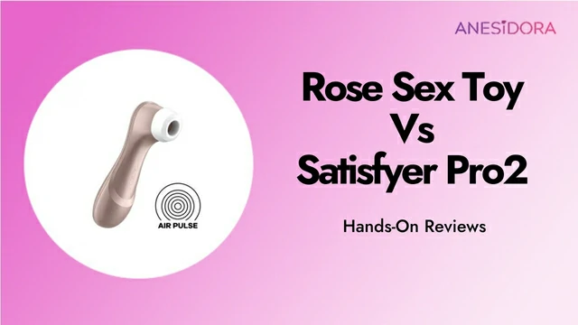 Rose Sex Toy Vs Satisfyer Pro2：Hands-On Reviews