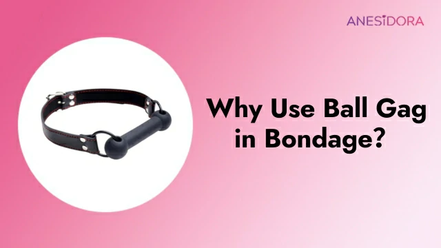 Why Use Ball Gag In Bondage？