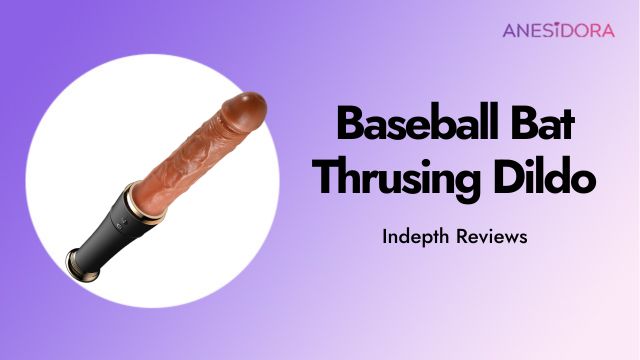 Baseball Bat – Thrusing Dildo Hands-On Review