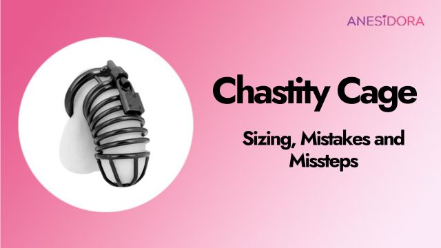 Chastity Cage - Sizing, Mistakes and Missteps