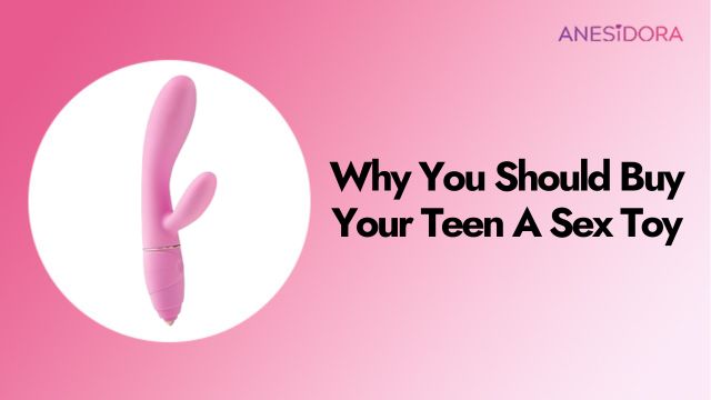 Why You Should Buy Your Teen A Sex Toy