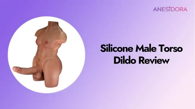 Silicone Male Torso Dildo Review