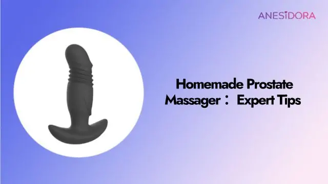 Homemade Prostate Massager ：Expert Tips