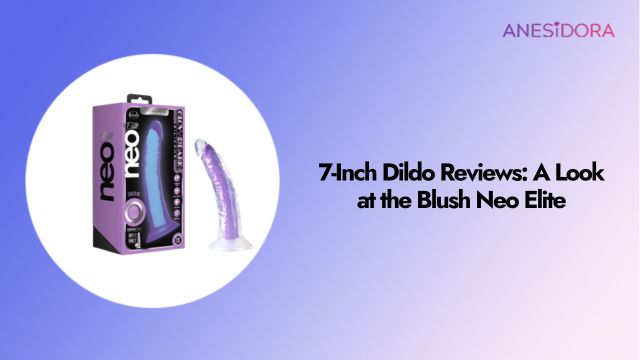 7-Inch Dildo Reviews A Look at the Blush Neo Elite