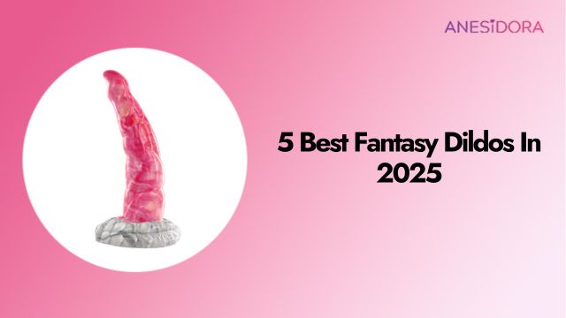 5 Best Fantasy Dildos In 2025