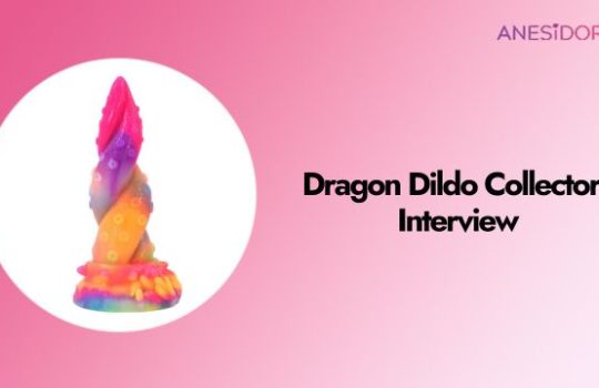 Dragon Dildo Collectors Interview Inside the World of Enthusiasts