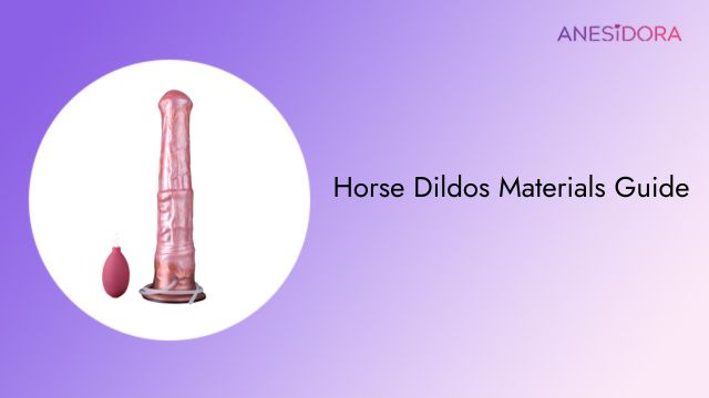 Horse Dildos Materials Guide