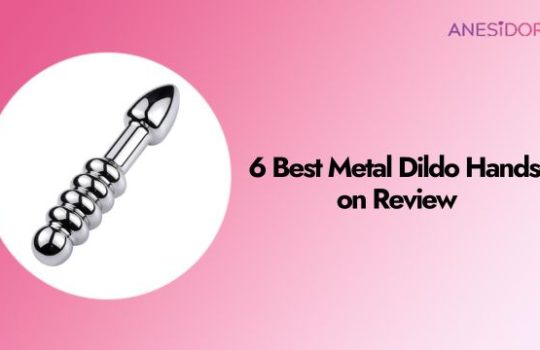 6 Best Metal Dildo Hands-on Review