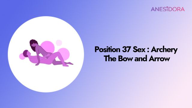 Position 37 Sex : Archery – The Bow and Arrow