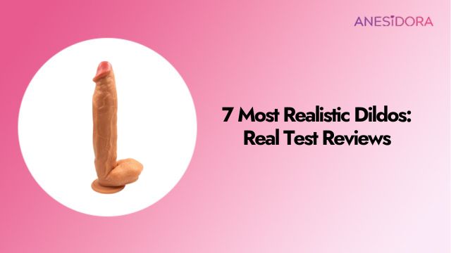 7 Most Realistic Dildos