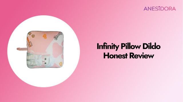 Infinity Pillow Dildo Honest Review