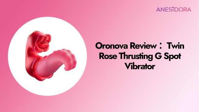 Oronova Review ：Twin Rose Thrusting G Spot Vibrator