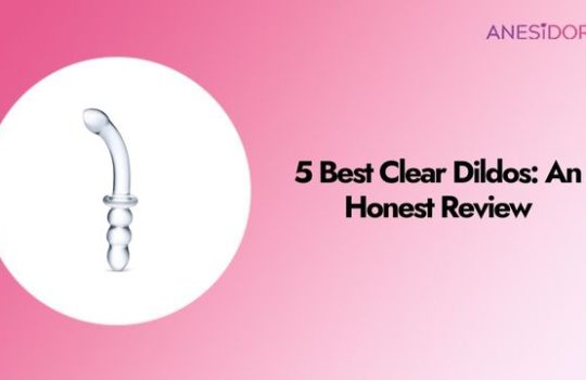 5 Best Clear Dildos: An Honest Review