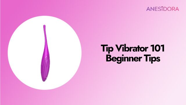 Tip Vibrator 101 ：Beginner Tips