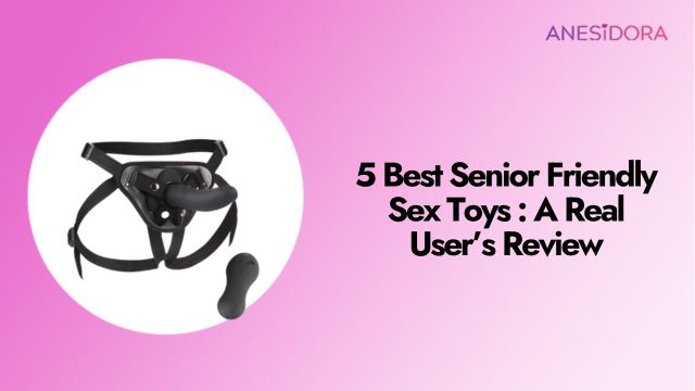 5 Best Senior Friendly Sex Toys A Real User’s Review