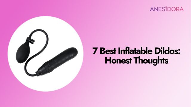 7 Best Inflatable Dildos Honest Thoughts