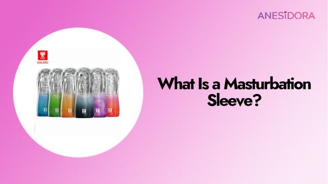 What Is a Masturbation Sleeve