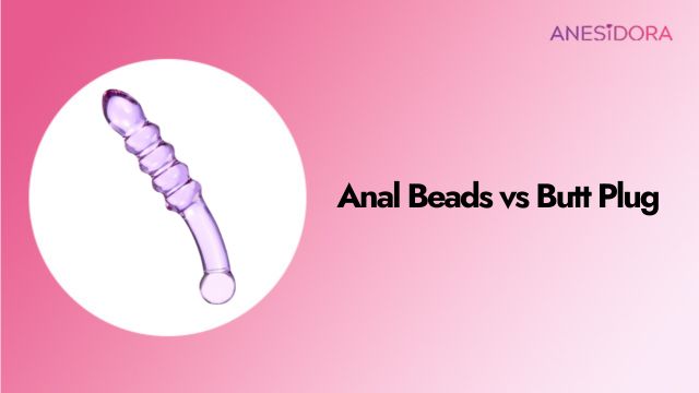 Anal Beads vs Butt Plug