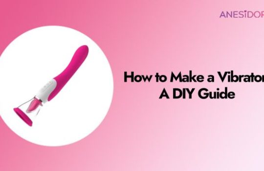 How to Make a Vibrator A DIY Guide