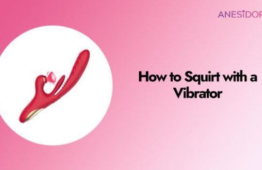 How to Squirt with a Vibrator