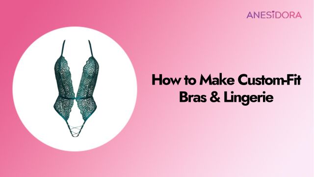 How to Make Custom-Fit Bras & Lingerie