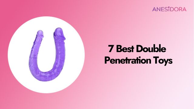 7 Best Double Penetration Toys
