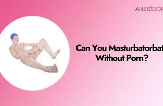 can you masturbate wihout porn