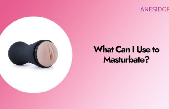 What Can I Use to Masturbate
