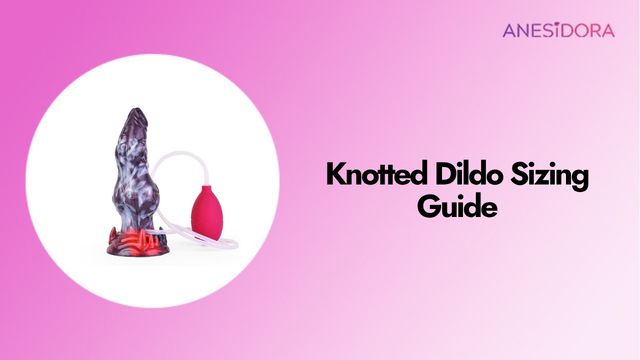 Knotted Dildo Sizing Guide