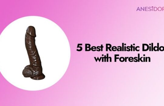 5 Best Realistic Dildos with Foreskin