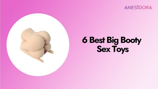 6 Best Big Booty Sex Toys