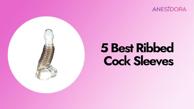 5 Best Ribbed Cock Sleeves