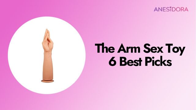 The Arm Sex Toy 6 Best Picks