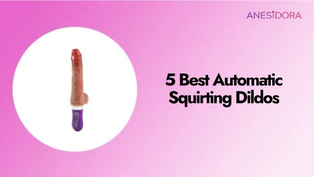 5 Best Automatic Squirting Dildos