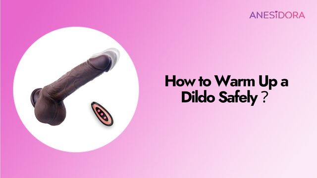 How to Warm Up a Dildo Safely